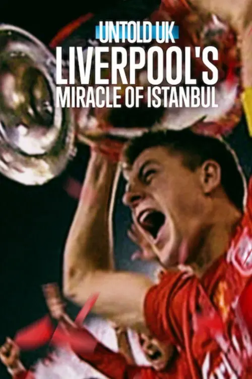 Untold UK: Liverpool's​ Miracle​ of​ lstanbul Poster